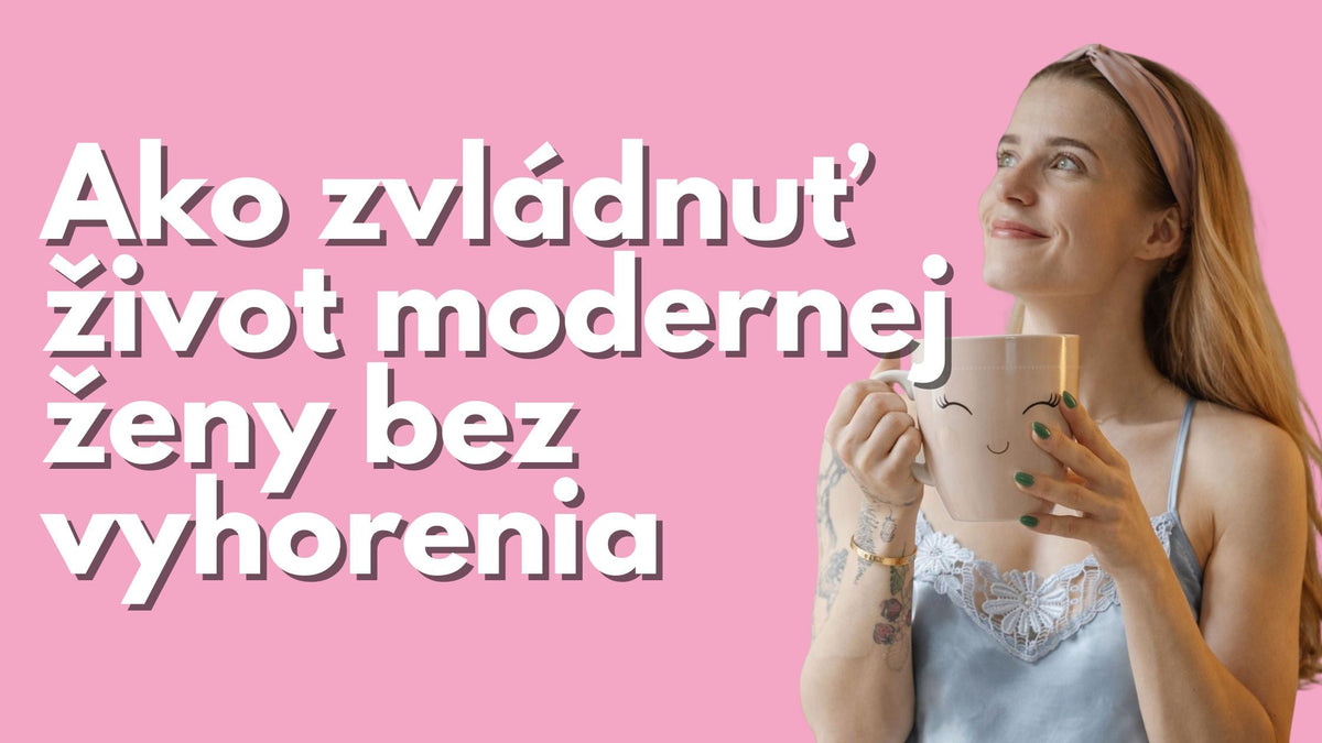 Ako zvládnuť život modernej ženy bez vyhorenia